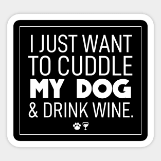 Dog mom | I just want to cuddle my dog & drink wine Sticker